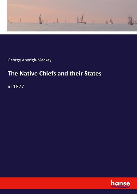 The Native Chiefs and their States: in 1877