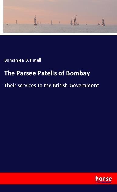 The Parsee Patells of Bombay: Their services to the British Government