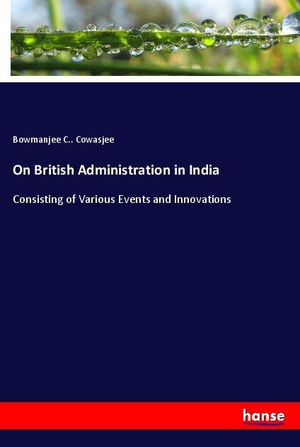 On British Administration in India: Consisting of Various Events and Innovations