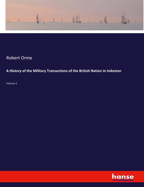 A History of the Military Transactions of the British Nation in Indostan: Volume 2