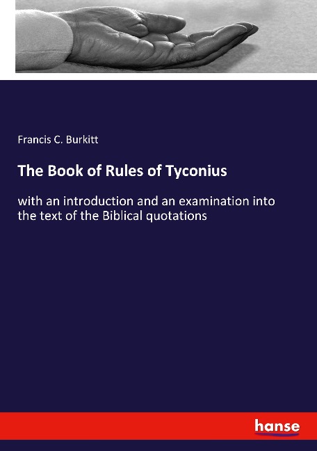 The Book of Rules of Tyconius: with an introduction and an examination into the text of the Biblical quotations