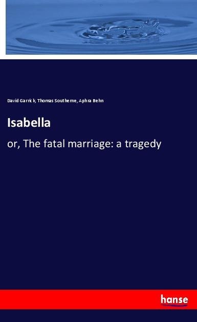Isabella: or, The fatal marriage: a tragedy