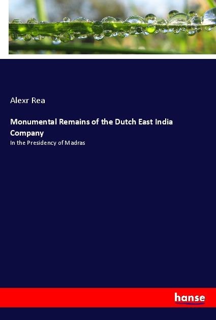 Monumental Remains of the Dutch East India Company: In the Presidency of Madras