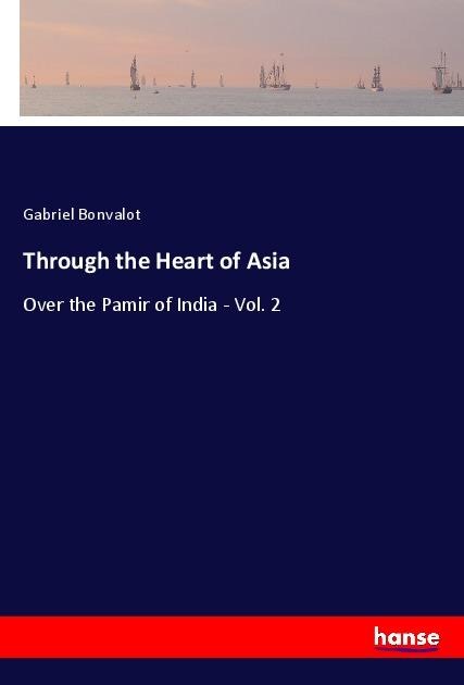 Through the Heart of Asia: Over the Pamir of India - Vol. 2