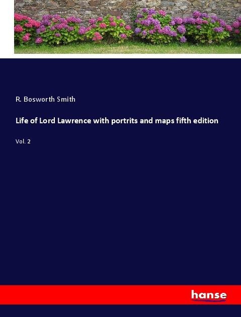 Life of Lord Lawrence with portrits and maps fifth edition: Vol. 2