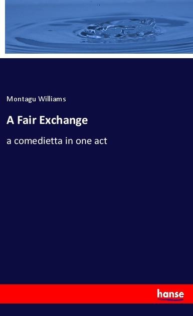 A Fair Exchange: a comedietta in one act