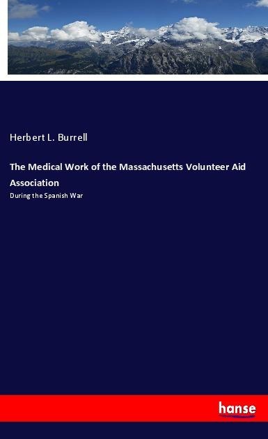 The Medical Work of the Massachusetts Volunteer Aid Association: During the Spanish War