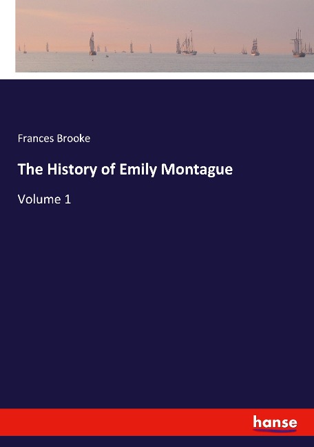 The History of Emily Montague: Volume 1