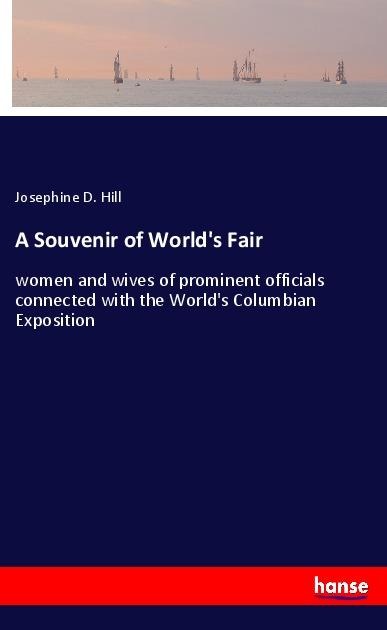 A Souvenir of Worlds Fair: women and wives of prominent officials connected with the Worlds Columbian Exposition