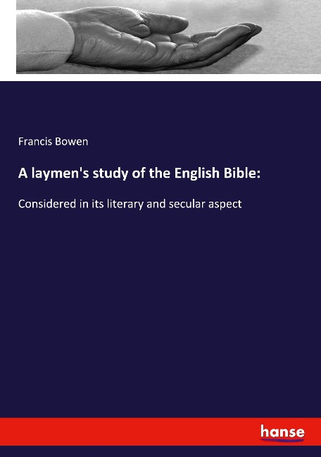 A laymens study of the English Bible:: Considered in its literary and secular aspect