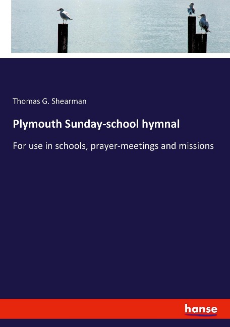 Plymouth Sunday-school hymnal: For use in schools, prayer-meetings and missions
