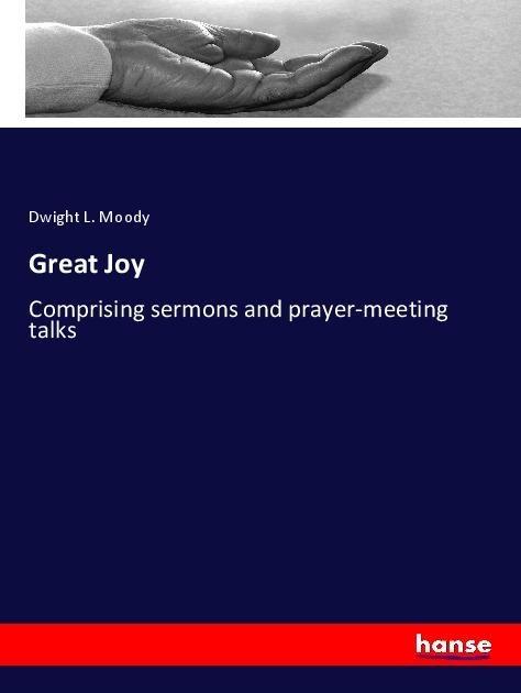 Great Joy: Comprising sermons and prayer-meeting talks