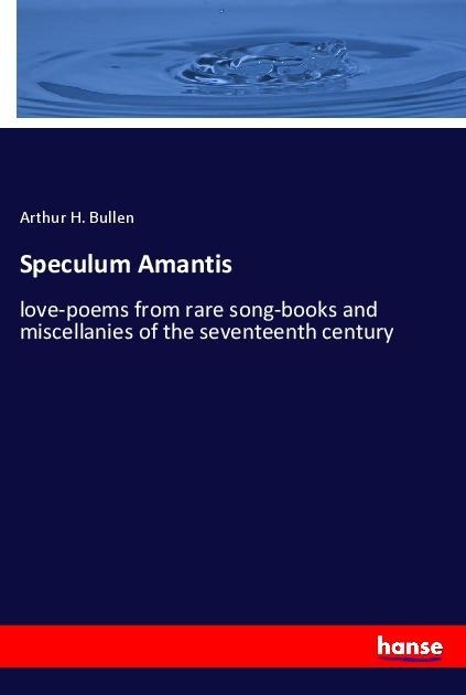 Speculum Amantis: love-poems from rare song-books and miscellanies of the seventeenth century