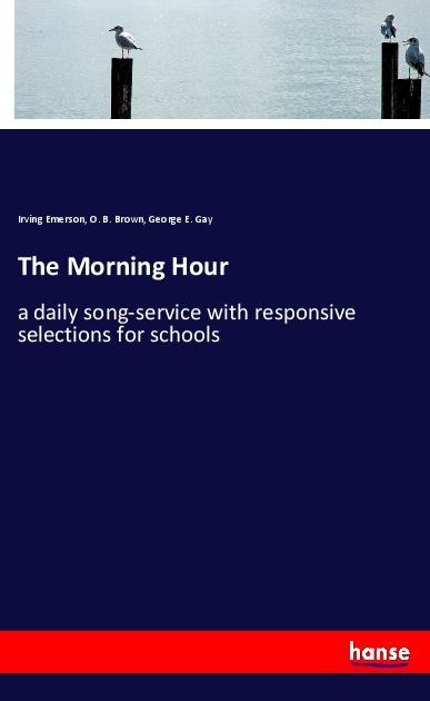 The Morning Hour: a daily song-service with responsive selections for schools