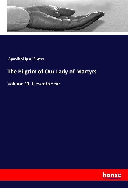 The Pilgrim of Our Lady of Martyrs: Volume 11, Eleventh Year