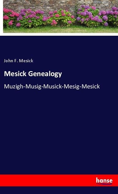 Mesick Genealogy: Muzigh-Musig-Musick-Mesig-Mesick