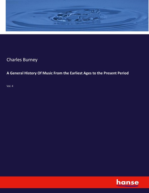A General History Of Music From the Earliest Ages to the Present Period: Vol. 4