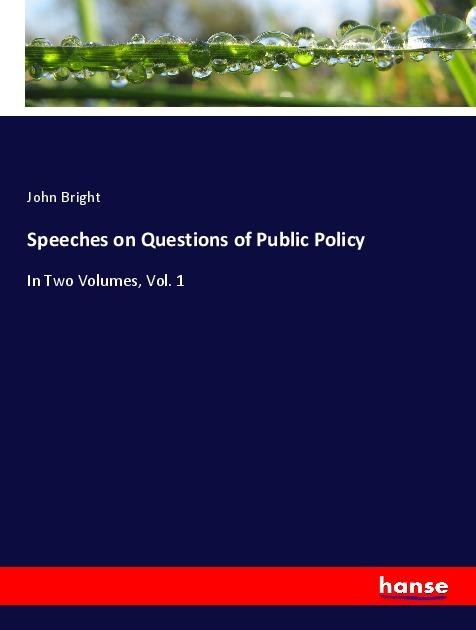 Speeches on Questions of Public Policy: In Two Volumes, Vol. 1