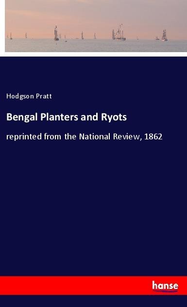 Bengal Planters and Ryots: reprinted from the National Review, 1862