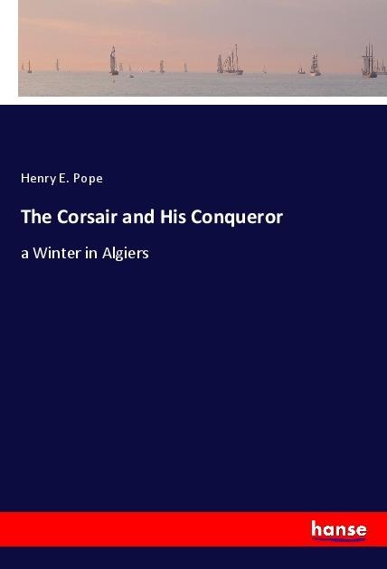 The Corsair and His Conqueror: a Winter in Algiers