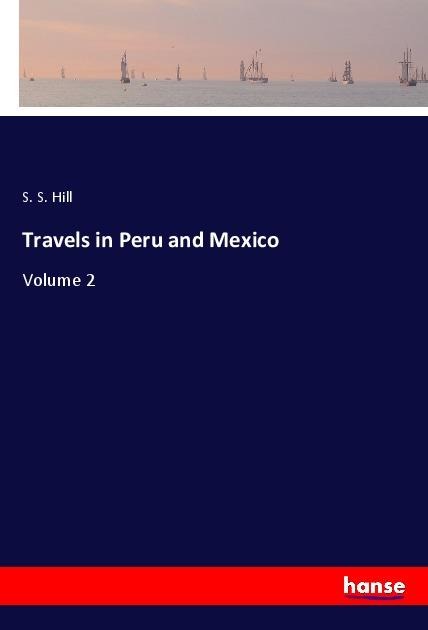 Travels in Peru and Mexico: Volume 2