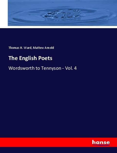 The English Poets: Wordsworth to Tennyson - Vol. 4