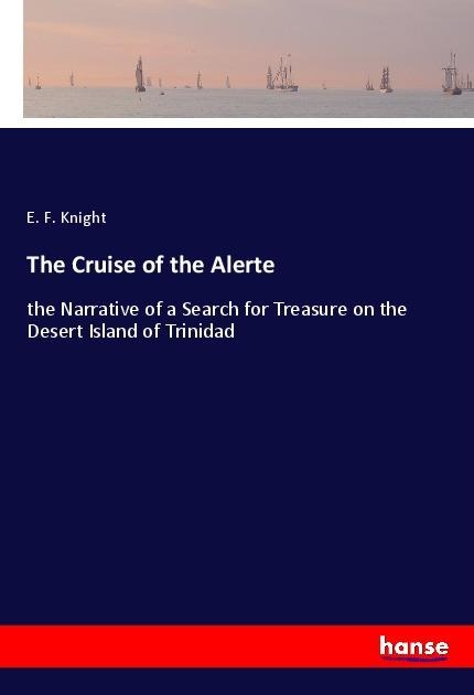 The Cruise of the Alerte: the Narrative of a Search for Treasure on the Desert Island of Trinidad