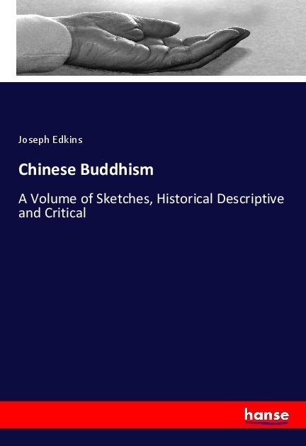 Chinese Buddhism: A Volume of Sketches, Historical Descriptive and Critical