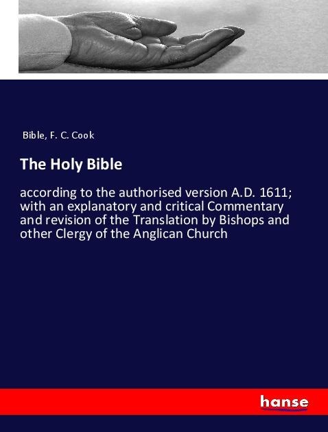 The Holy Bible: according to the authorised version A.D. 1611; with an explanatory and critical Commentary and revision of the Translation by Bishops and other Clergy of the Anglican Church