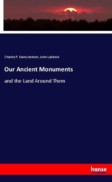 Our Ancient Monuments: and the Land Around Them