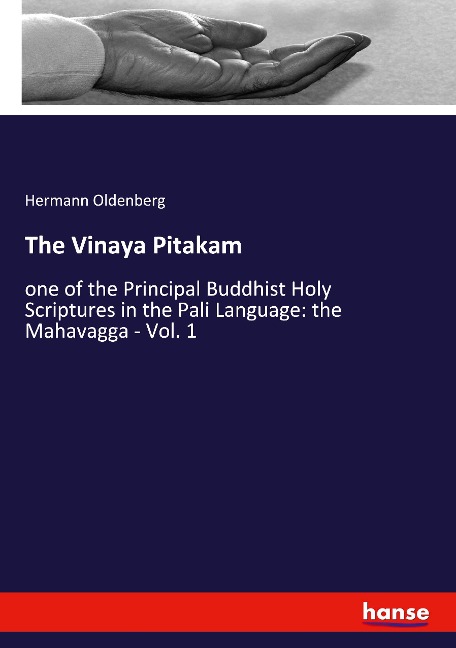 The Vinaya Pitakam: one of the Principal Buddhist Holy Scriptures in the Pali Language: the Mahavagga - Vol. 1