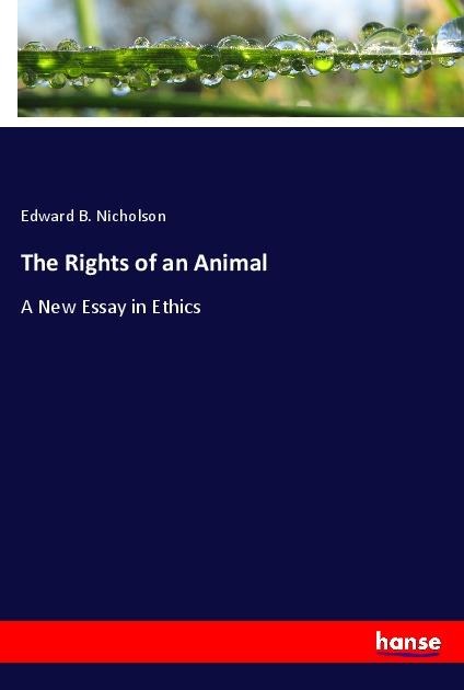 The Rights of an Animal: A New Essay in Ethics