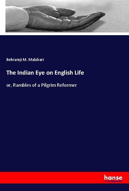 The Indian Eye on English Life: or, Rambles of a Pilgrim Reformer