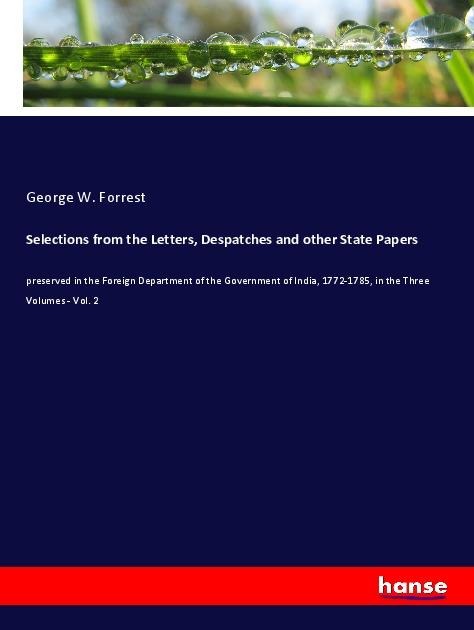 Selections from the Letters, Despatches and other State Papers: preserved in the Foreign Department of the Government of India, 1772-1785, in the Three Volumes - Vol. 2