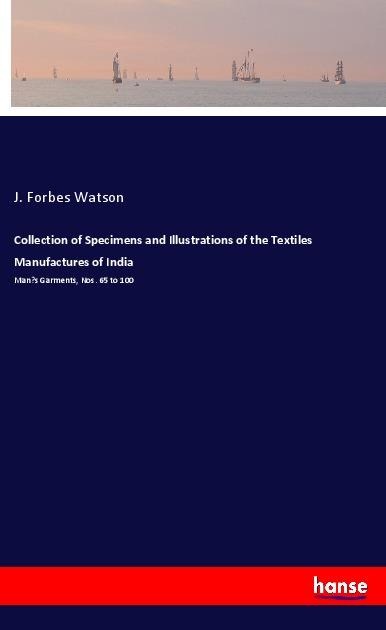 Collection of Specimens and Illustrations of the Textiles Manufactures of India: Mans Garments, Nos. 65 to 100