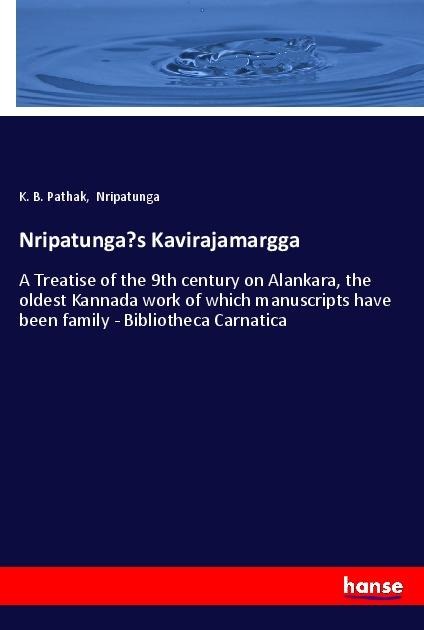 Nripatungas Kavirajamargga: A Treatise of the 9th century on Alankara, the oldest Kannada work of which manuscripts have been family - Bibliotheca Carnatica