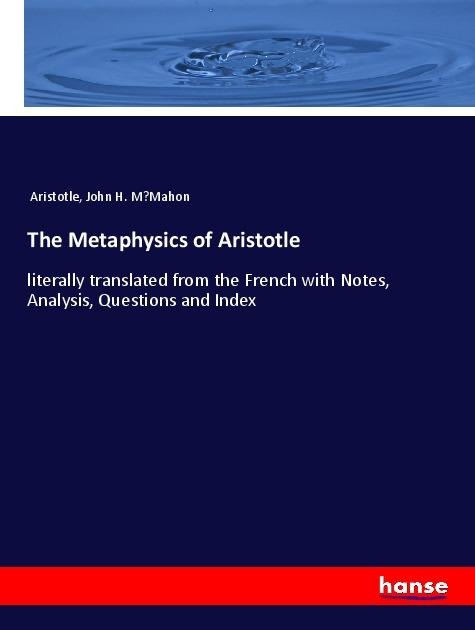 The Metaphysics of Aristotle: literally translated from the French with Notes, Analysis, Questions and Index
