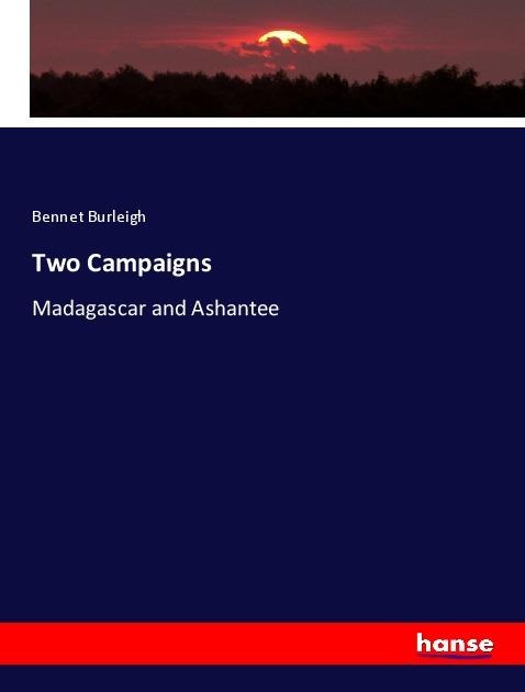 Two Campaigns: Madagascar and Ashantee