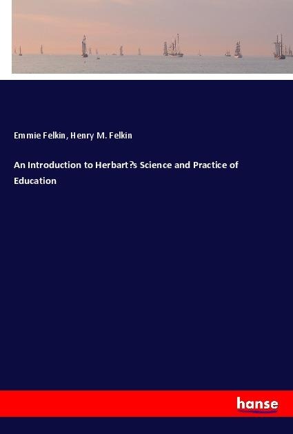 An Introduction to Herbarts Science and Practice of Education