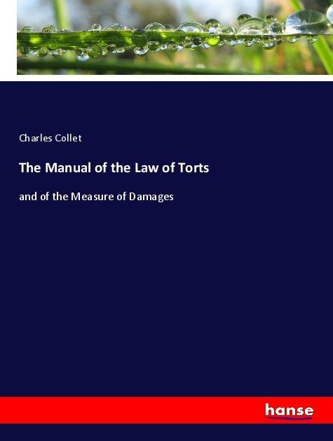 The Manual of the Law of Torts: and of the Measure of Damages