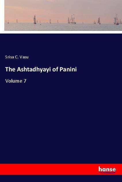 The Ashtadhyayi of Panini: Volume 7