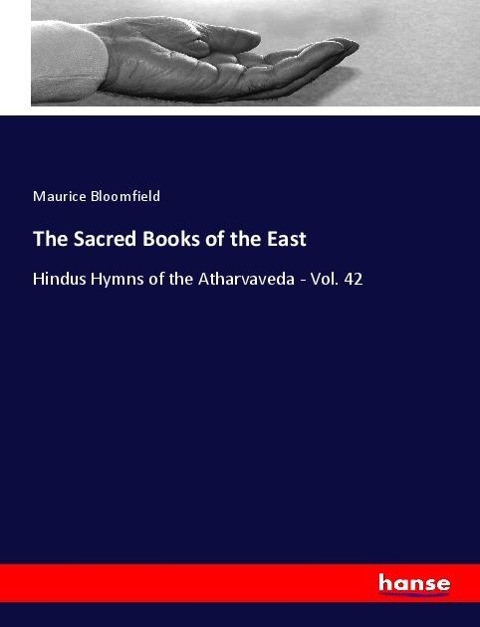 The Sacred Books of the East: Hindus Hymns of the Atharvaveda - Vol. 42
