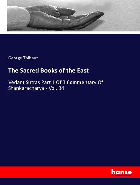 The Sacred Books of the East: Vedant Sutras Part 1 Of 3 Commentary Of Shankaracharya - Vol. 34