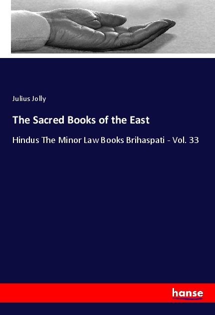 The Sacred Books of the East: Hindus The Minor Law Books Brihaspati - Vol. 33