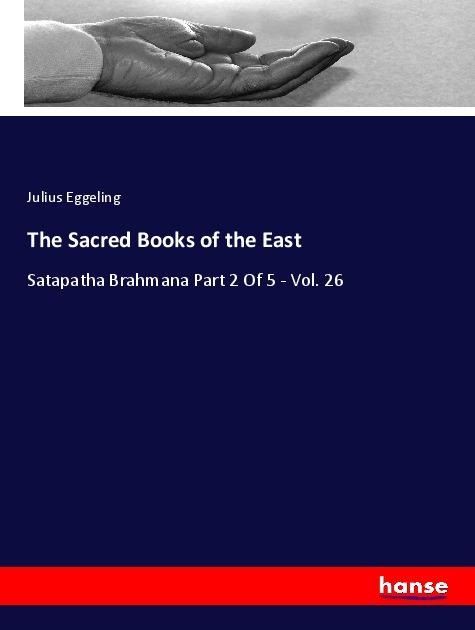The Sacred Books of the East: Satapatha Brahmana Part 2 Of 5 - Vol. 26