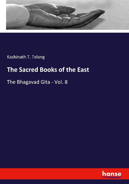 The Sacred Books of the East: The Bhagavad Gita - Vol. 8