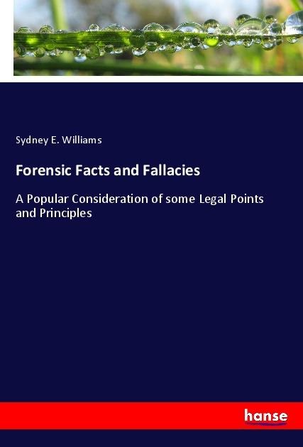 Forensic Facts and Fallacies: A Popular Consideration of some Legal Points and Principles