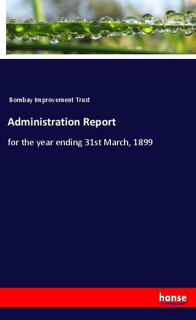 Administration Report: for the year ending 31st March, 1899