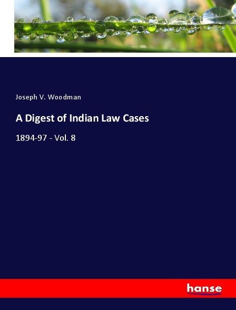 A Digest of Indian Law Cases: 1894-97 - Vol. 8