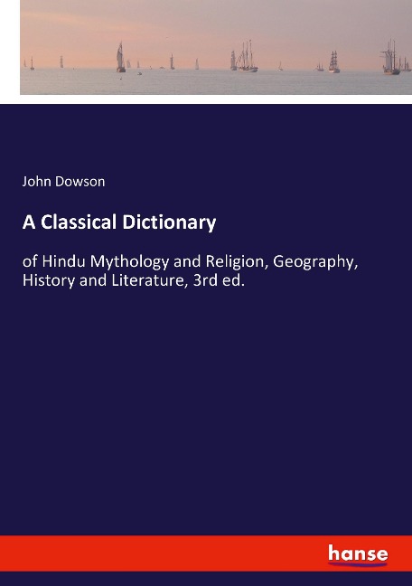 A Classical Dictionary: of Hindu Mythology and Religion, Geography, History and Literature, 3rd ed.